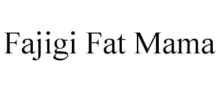 FAJIGI FAT MAMA
