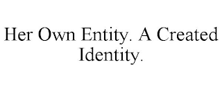 HER OWN ENTITY. A CREATED IDENTITY.