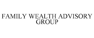 FAMILY WEALTH ADVISORY GROUP