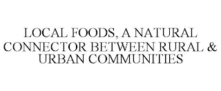 LOCAL FOODS, A NATURAL CONNECTOR BETWEEN RURAL & URBAN COMMUNITIES