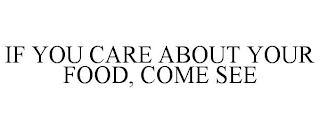 IF YOU CARE ABOUT YOUR FOOD, COME SEE