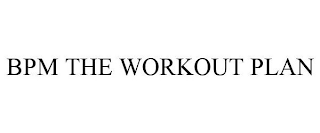 BPM THE WORKOUT PLAN