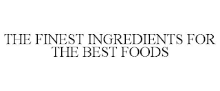 THE FINEST INGREDIENTS FOR THE BEST FOODS