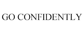 GO CONFIDENTLY