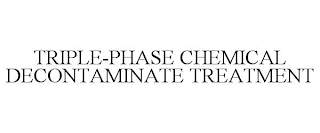 TRIPLE-PHASE CHEMICAL DECONTAMINATE TREATMENT