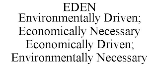 EDEN ENVIRONMENTALLY DRIVEN; ECONOMICALLY NECESSARY ECONOMICALLY DRIVEN; ENVIRONMENTALLY NECESSARY