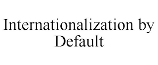 INTERNATIONALIZATION BY DEFAULT