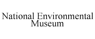 NATIONAL ENVIRONMENTAL MUSEUM