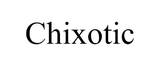 CHIXOTIC