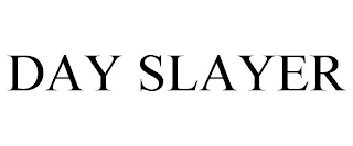 DAY SLAYER