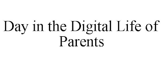 DAY IN THE DIGITAL LIFE OF PARENTS