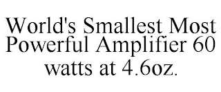WORLD'S SMALLEST MOST POWERFUL AMPLIFIER 60 WATTS AT 4.6OZ.
