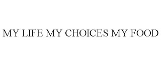 MY LIFE MY CHOICES MY FOOD