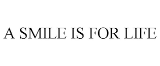 A SMILE IS FOR LIFE