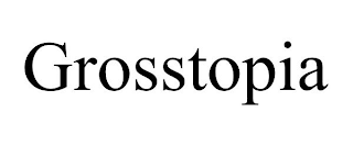 GROSSTOPIA