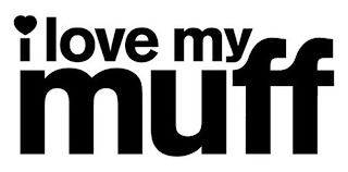 I LOVE MY MUFF