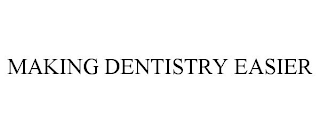 MAKING DENTISTRY EASIER