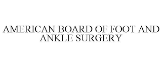 AMERICAN BOARD OF FOOT AND ANKLE SURGERY