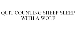 QUIT COUNTING SHEEP SLEEP WITH A WOLF