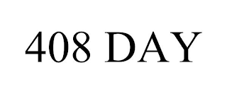 408 DAY