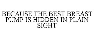 BECAUSE THE BEST BREAST PUMP IS HIDDEN IN PLAIN SIGHT