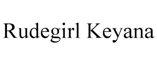 RUDEGIRL KEYANA