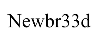 NEWBR33D