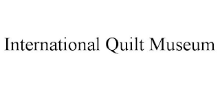 INTERNATIONAL QUILT MUSEUM