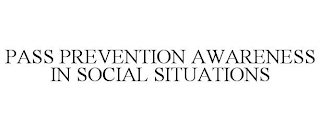 PASS PREVENTION AWARENESS IN SOCIAL SITUATIONS