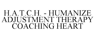 H.A.T.C.H. - HUMANIZE ADJUSTMENT THERAPY COACHING HEART