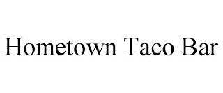 HOMETOWN TACO BAR