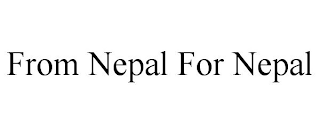 FROM NEPAL FOR NEPAL