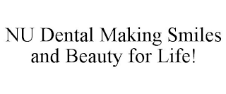 NU DENTAL MAKING SMILES AND BEAUTY FOR LIFE!