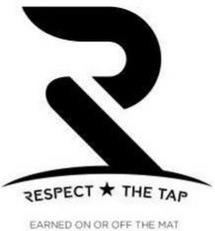 R RESPECT THE TAP EARNED ON OR OFF THE MAT