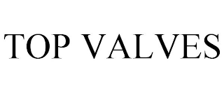 TOP VALVES