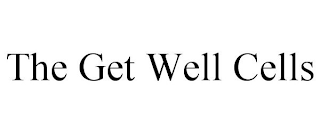 THE GET WELL CELLS