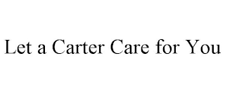 LET A CARTER CARE FOR YOU