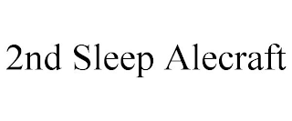 2ND SLEEP ALECRAFT
