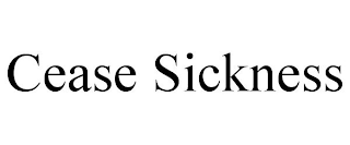 CEASE SICKNESS