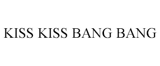 KISS KISS BANG BANG