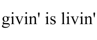 GIVIN' IS LIVIN'