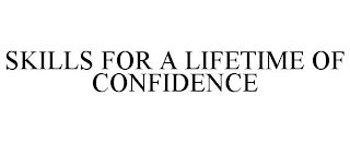 SKILLS FOR A LIFETIME OF CONFIDENCE