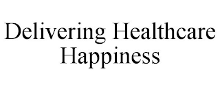 DELIVERING HEALTHCARE HAPPINESS