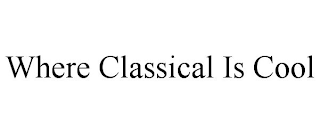 WHERE CLASSICAL IS COOL