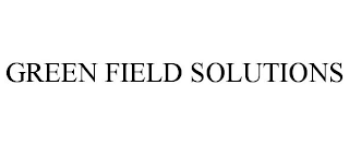 GREEN FIELD SOLUTIONS