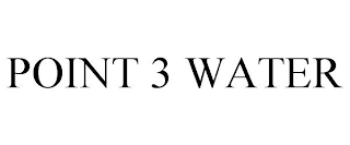 POINT 3 WATER