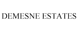 DEMESNE ESTATES