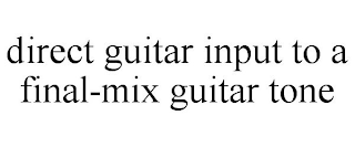 DIRECT GUITAR INPUT TO A FINAL-MIX GUITAR TONE