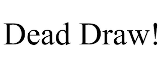 DEAD DRAW!
