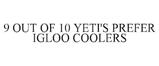 9 OUT OF 10 YETI'S PREFER IGLOO COOLERS